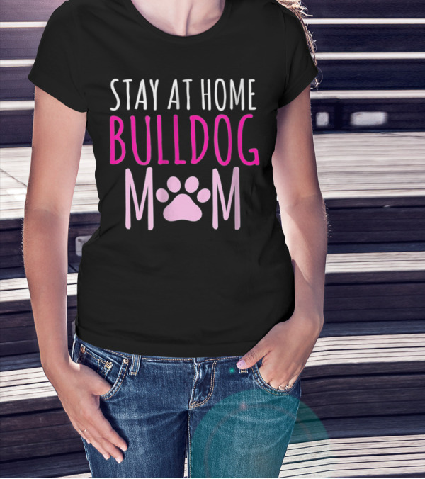 STAY AT HOME BULLDOG MOM T-Shirt