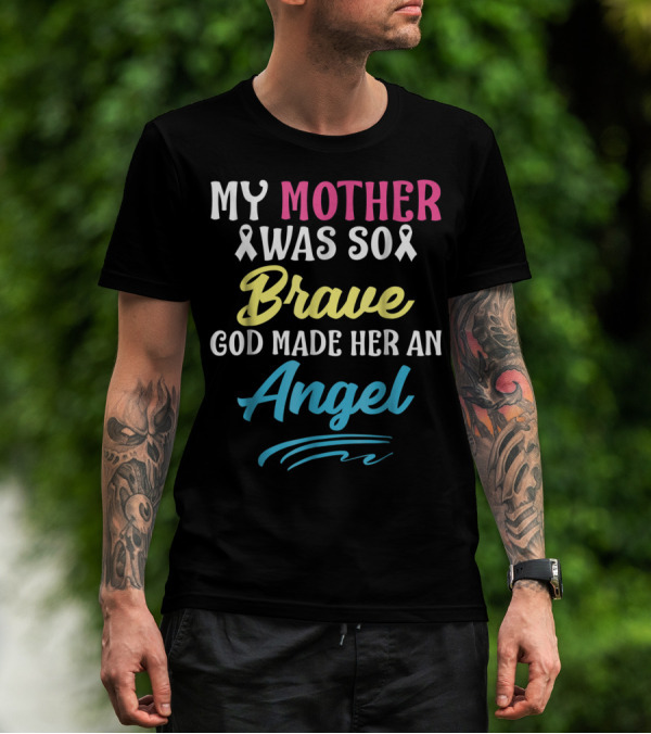 My Mother Was So Brave God Made Her An Angel T-Shirt