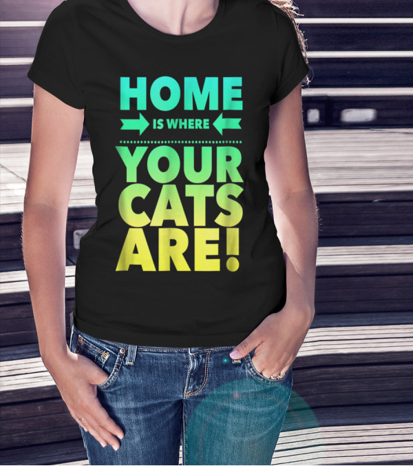 Home Is Where Your Cats Are Cat Mom Cat Dad T-Shirt