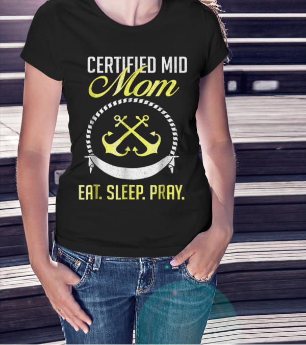 Certified MID Mom Eat Sleep Pray Naval Anchors T-Shirt