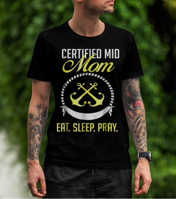 Certified MID Mom Eat Sleep Pray Naval Anchors T-Shirt