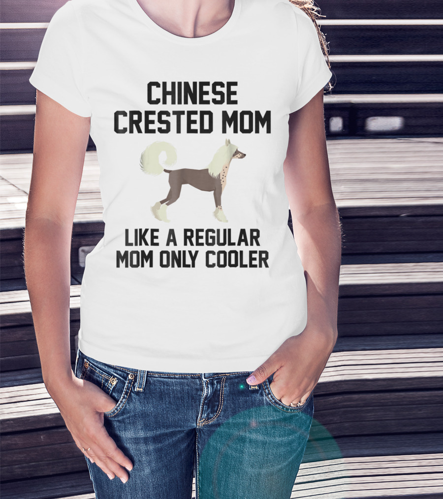 Chinese Crested Mom Like A Regular Mom Only Cooler T-Shirt