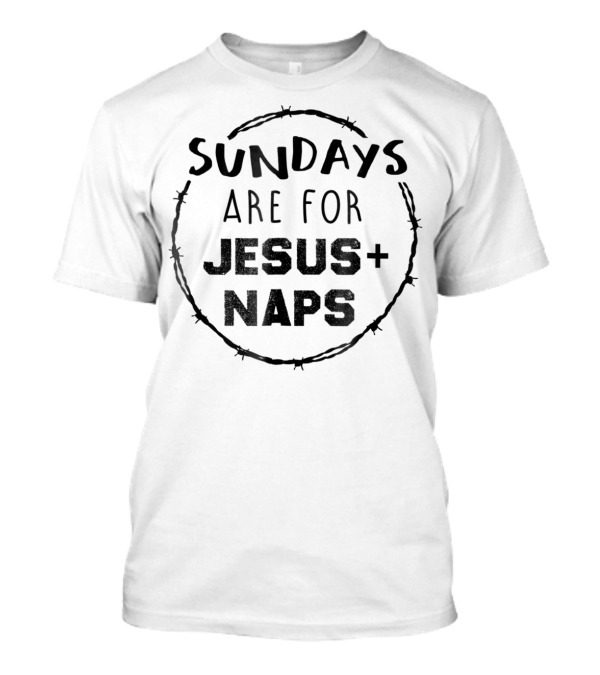 Sundays Are For Jesus Plus Naps Christian Church Mom Mama Nap Tee45 T-Shirt