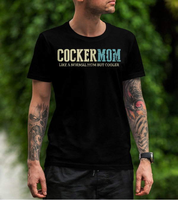 COCKER MOM LIKE A NORMAL MOM BUT COOLER T-Shirt