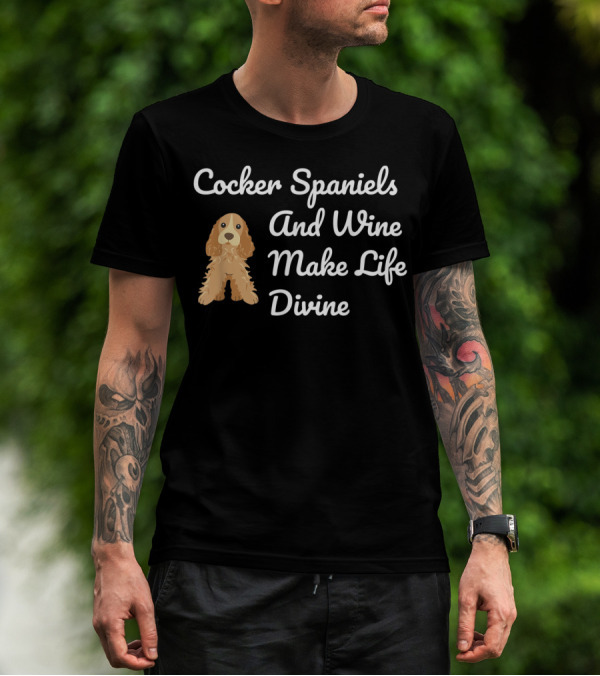 Cocker Spaniels And Wine Make Life Divine Funny Drinking T-Shirt