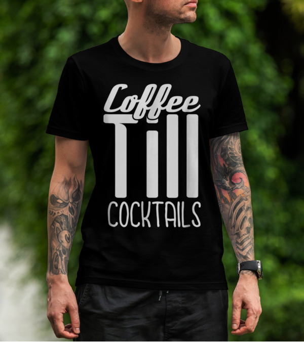 Coffee Till Cocktails Funny Wine Coffee T-Shirt