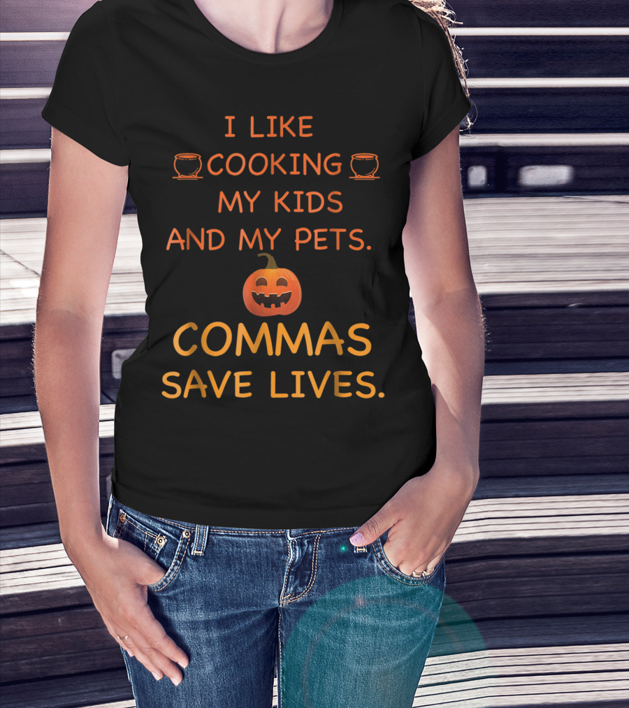 I Like Cooking My Kids And My Pets Pumpkin Commas Save Lives Halloween T-Shirt