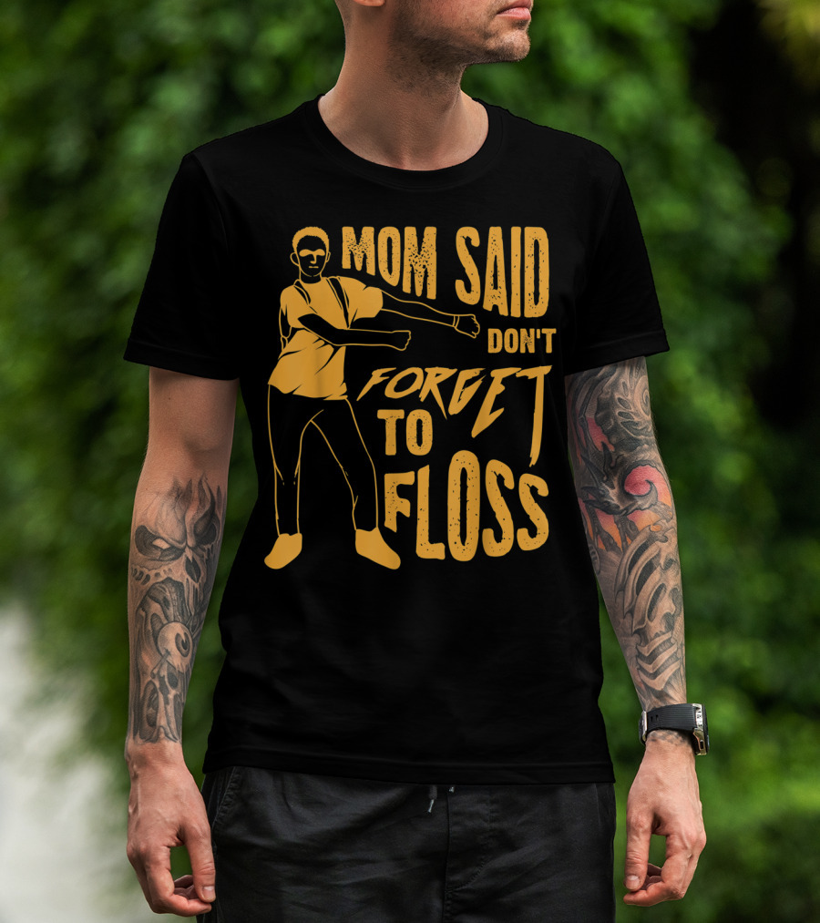 Mom Said Don't Forget To Floss Dance Pose T-Shirt