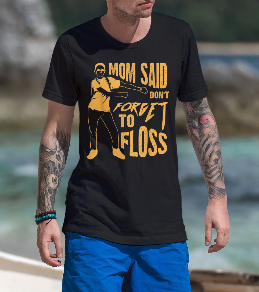 Mom Said Don't Forget To Floss Dance Pose T-Shirt