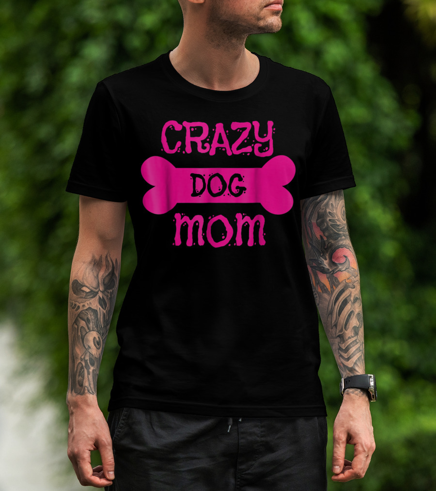 Crazy Dog Mom Bone T-Shirt