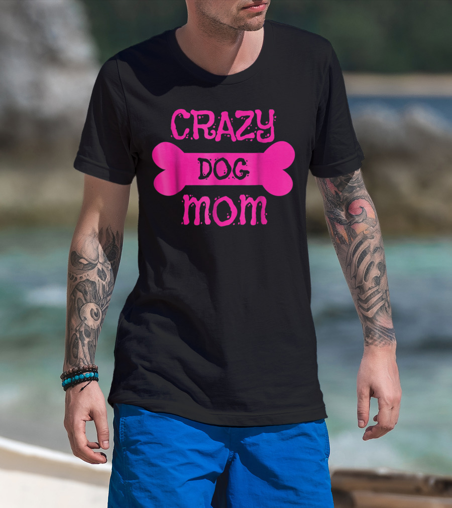 Crazy Dog Mom Bone T-Shirt