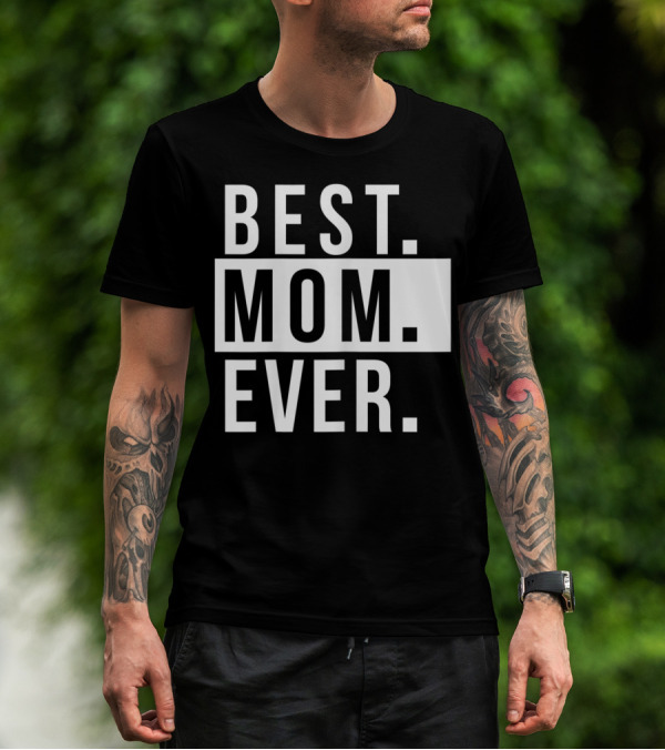 Best Mom Ever Quote Fun Mother T-Shirt