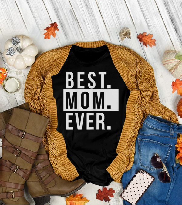 Best Mom Ever Quote Fun Mother T-Shirt