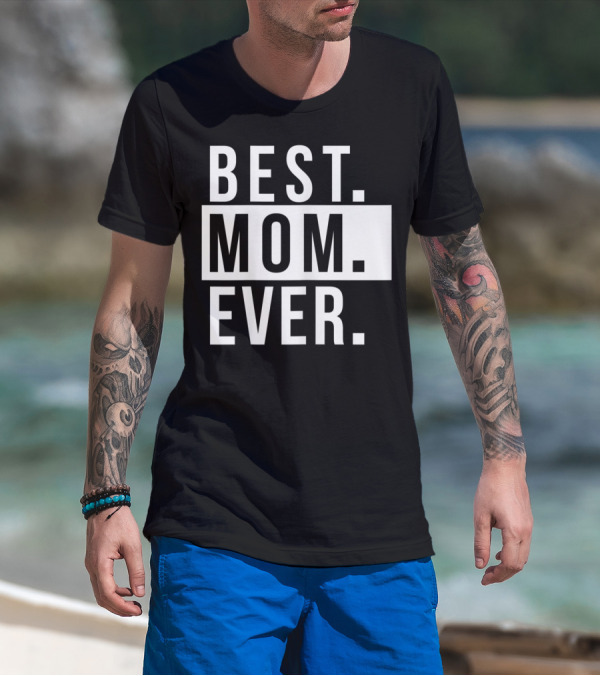 Best Mom Ever Quote Fun Mother T-Shirt