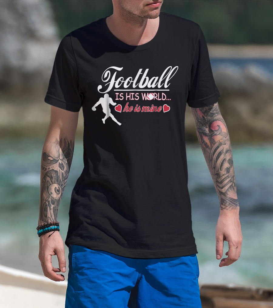 Football Is His World He Is Mine Cute Football Mom T-Shirt