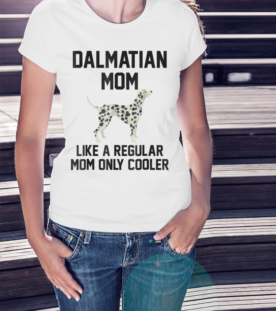 Dalmatian Mom Like A Regular Mom Only Cooler T-Shirt