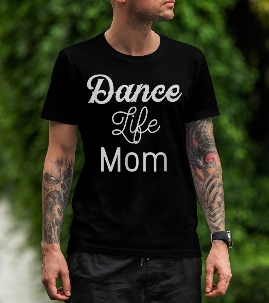 Dance Life Mom Dancer T-Shirt