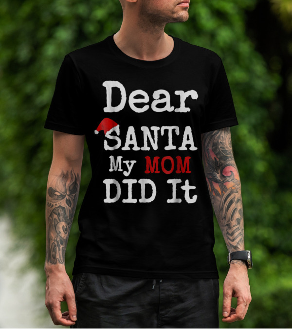 Dear Santa My Mom Did It Santa Hat Christmas Humor Family T-Shirt