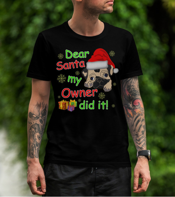 Dear Santa My Owner Did It Pug Santa Hat Snowflakes Presents T-Shirt