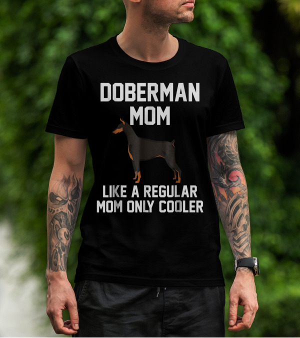Doberman Mom Like A Regular Mom Only Cooler T-Shirt