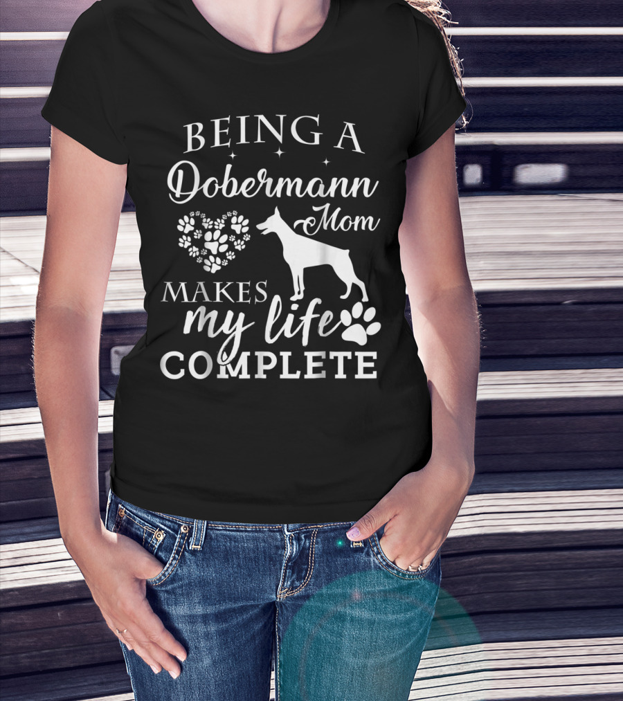 Being A Dobermann Mom Makes My Life Complete T-Shirt