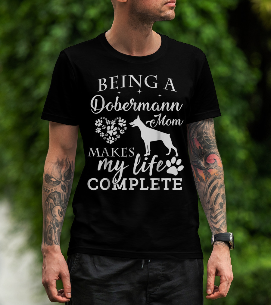 Being A Dobermann Mom Makes My Life Complete T-Shirt