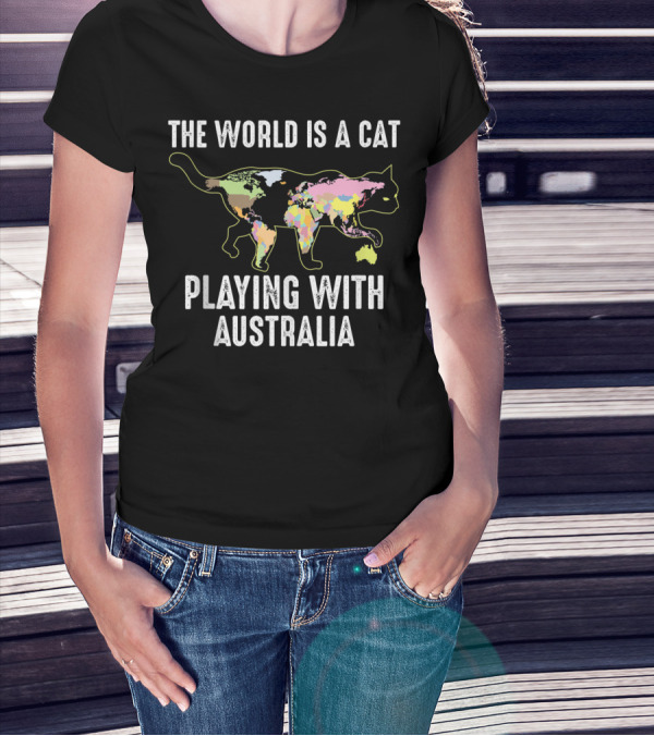 The World Is A Cat Playing With Australia Funny Kitten Cool T-Shirt