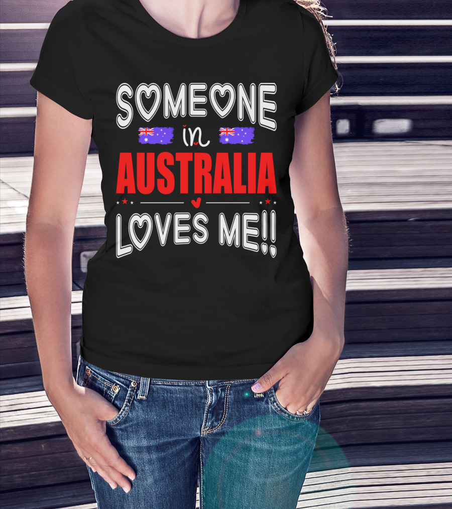 SOMEONE IN AUSTRALIA LOVES ME AUSTRALIAN FLAG HEARTS T-Shirt