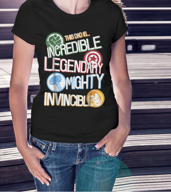 This Dad Is Incredible Legendary Mighty Invincible Marvel Avengers Father's Day T-Shirt