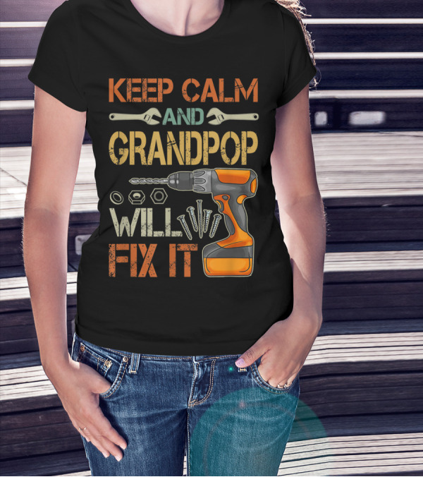 Keep Calm And Grandpop Will Fix It Drill And Wrenches Father's Day T-Shirt