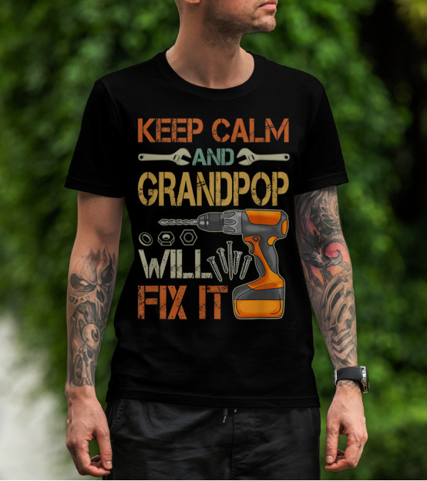 Keep Calm And Grandpop Will Fix It Drill And Wrenches Father's Day T-Shirt