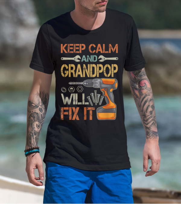 Keep Calm And Grandpop Will Fix It Drill And Wrenches Father's Day T-Shirt