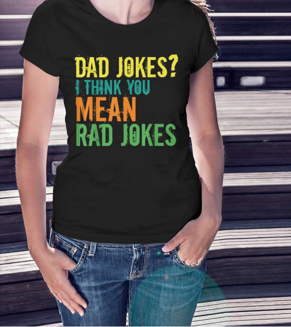 Dad Jokes I Think You Mean Rad Jokes Father's T-Shirt