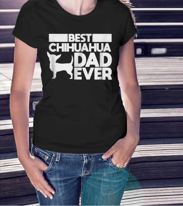 Best Chihuahua Dad Ever With Silhouette Dog Father T-Shirt