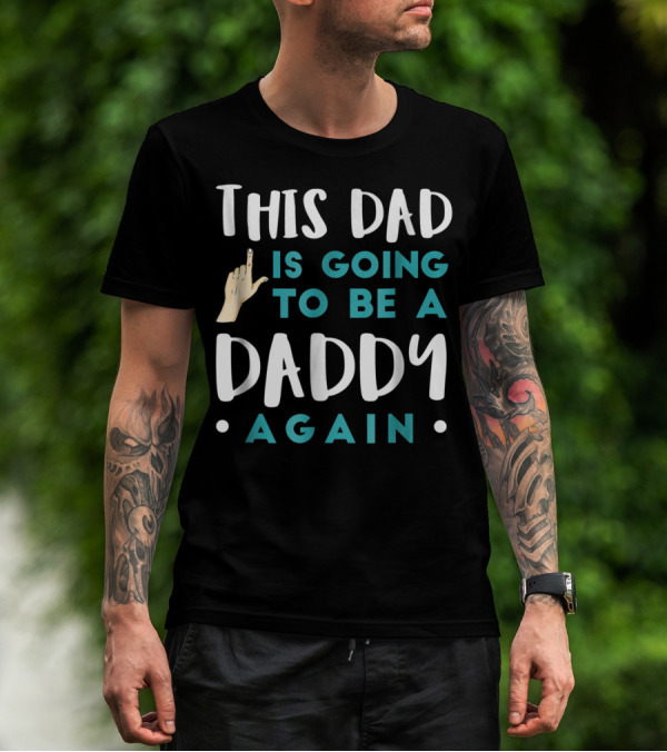 This Dad Is Going To Be A Daddy Again T-Shirt