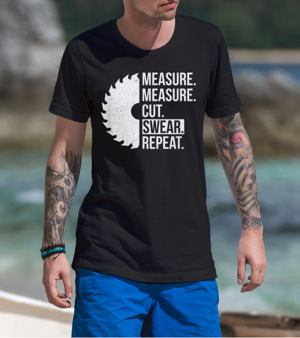 Measure Cut Swear Repeat Funny Dad Handyman Father T-Shirt