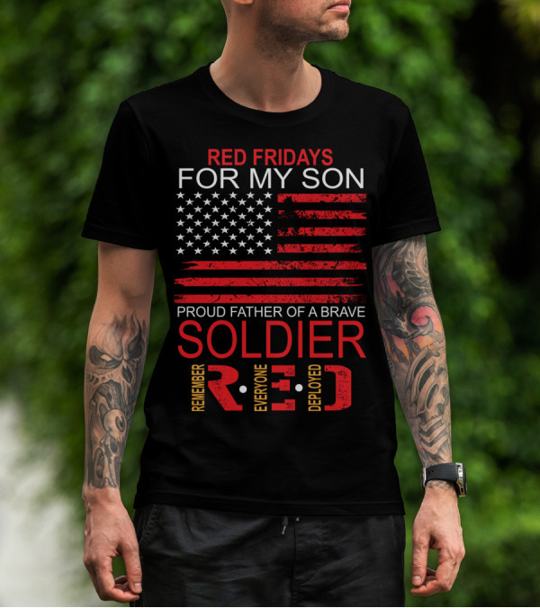 Red Fridays For My Son Proud Father Of A Brave Soldier Remember Everyone Deployed T-Shirt