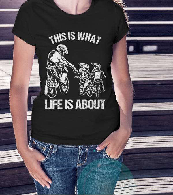 This Is What Life Is About Dirt Bike Dad Motocross Motorcycle FMX Biker T-Shirt