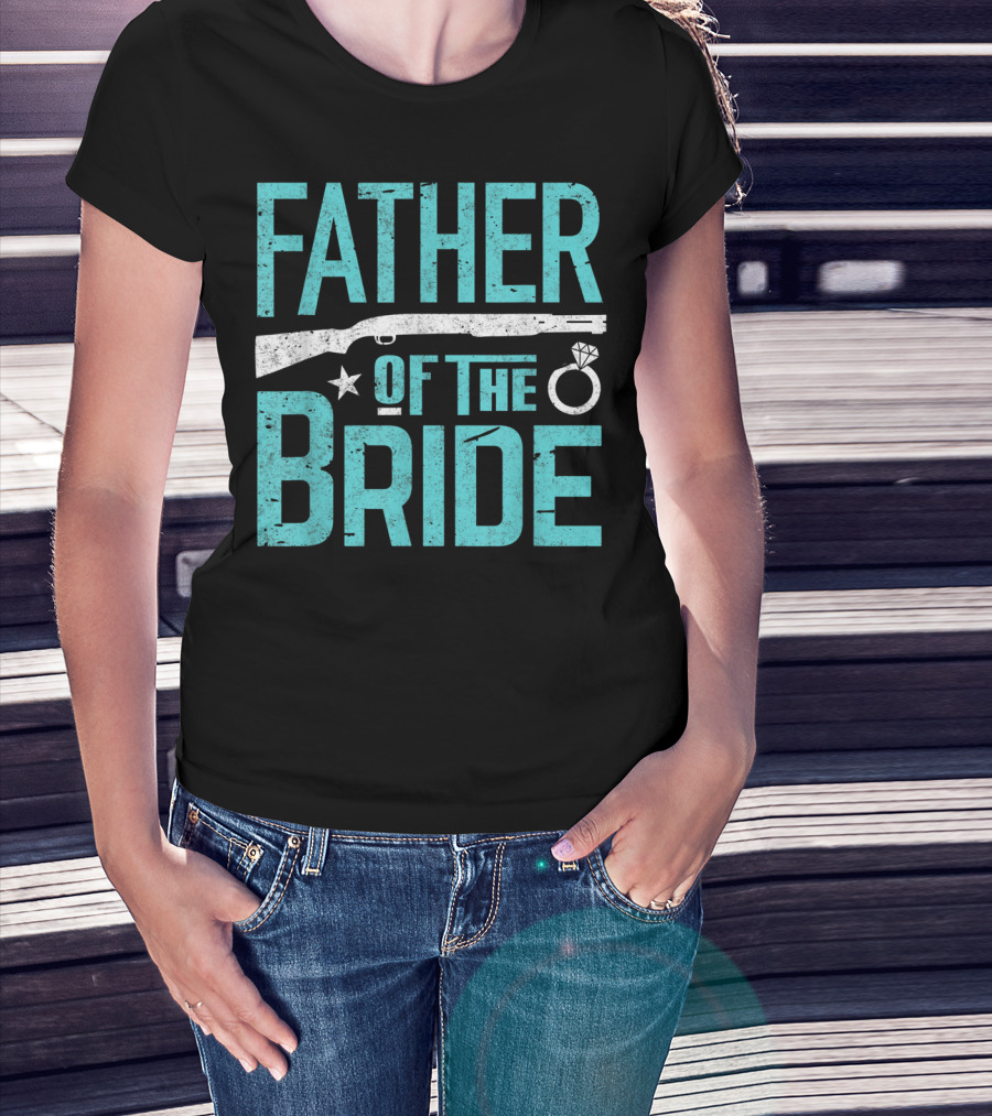 Father Of The Bride Shotgun Wedding Marriage Dad Ring T-Shirt