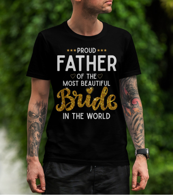 Proud Father Of The Most Beautiful Bride In The World T-Shirt
