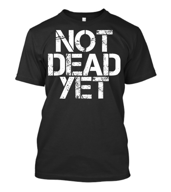 Not Dead Yet Funny Undead Zombie Veteran T-Shirt