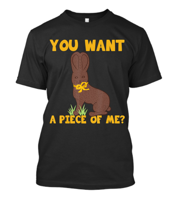 Easter Funny Sayings Chocolate Bunny You Want A Piece Of Me T-Shirt