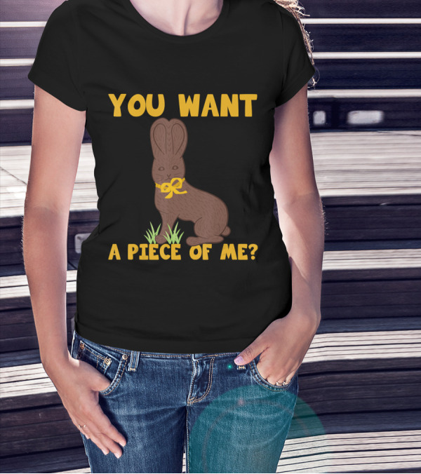 Easter Funny Sayings Chocolate Bunny You Want A Piece Of Me T-Shirt