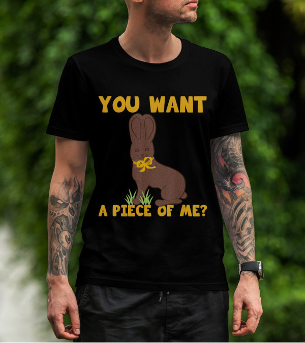 Easter Funny Sayings Chocolate Bunny You Want A Piece Of Me T-Shirt