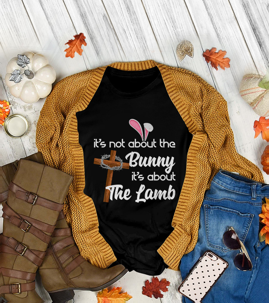 It's Not About The Bunny It's About The Lamb Cross and Thorns T-Shirt