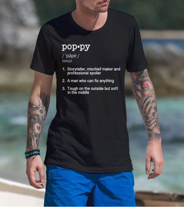 Poppy Definition Storyteller Mischief Maker Professional Spoiler Man Who Can Fix Anything Tough Outside Soft Middle T-Shirt