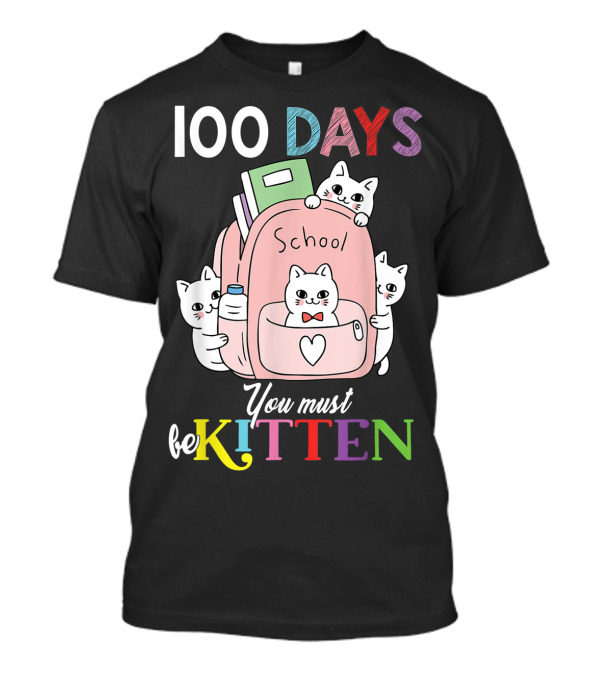100 Days School Cute Cats You Must Be Kitten T-Shirt