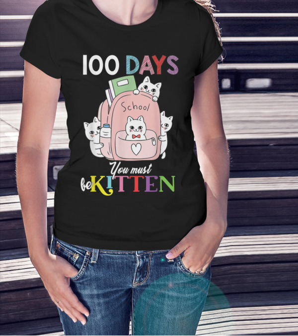 100 Days School Cute Cats You Must Be Kitten T-Shirt