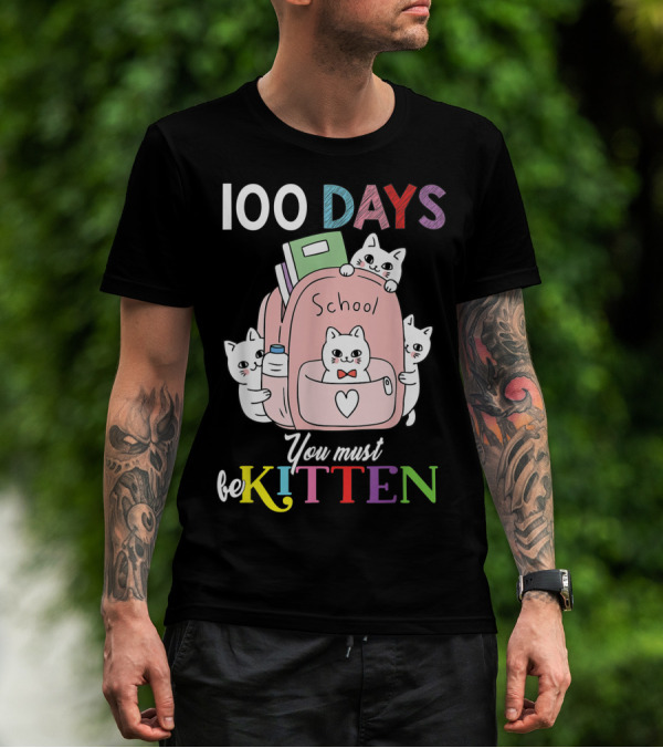 100 Days School Cute Cats You Must Be Kitten T-Shirt
