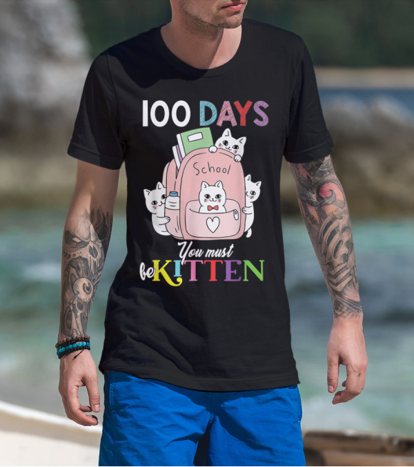 100 Days School Cute Cats You Must Be Kitten T-Shirt
